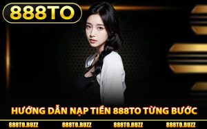 Hướng dẫn nạp tiền 888TO từng bước