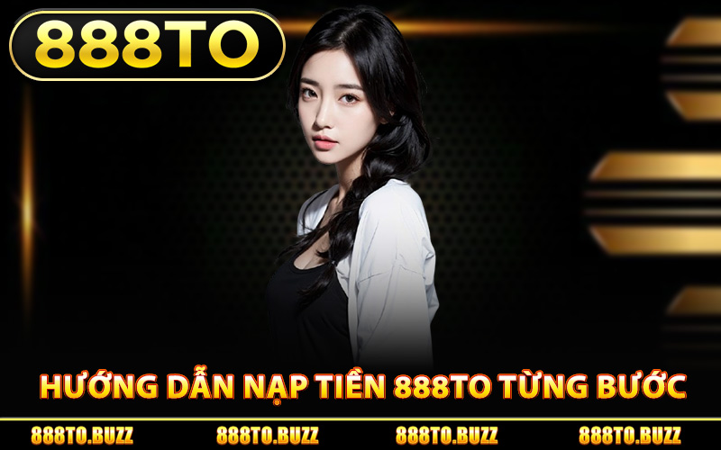 Hướng dẫn nạp tiền 888TO từng bước