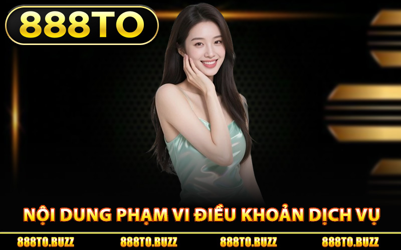 Nội dung phạm vi điều khoản dịch vụ 888TO