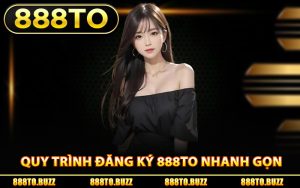 Quy trình đăng ký 888TO nhanh gọn