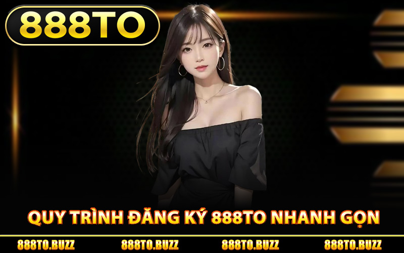 Quy trình đăng ký 888TO nhanh gọn